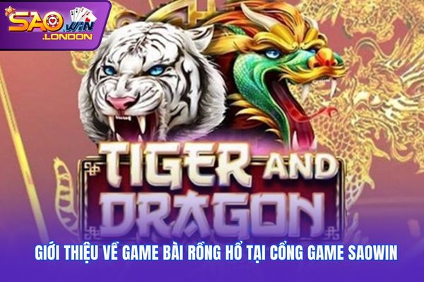 Giới thiệu về game bài rồng hổ tại cổng game Saowin