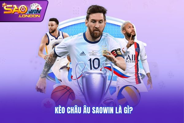 Kèo châu Âu Saowin là gì?