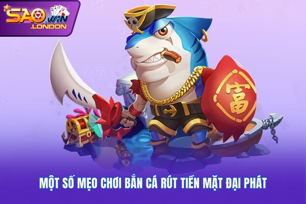 Một số mẹo chơi bắn cá rút tiền mặt đại phát