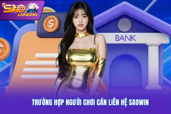 Trường hợp người chơi cần liên hệ Saowin